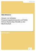 Einsatz von hybriden Finanzierungsinstrumenten auf Public Private Partnership Modelle in der Bauwirtschaft (eBook, PDF)