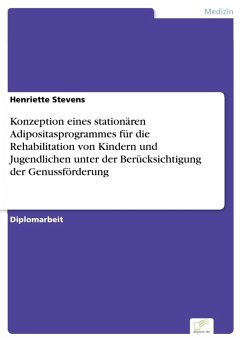 Konzeption eines stationären Adipositasprogrammes für die Rehabilitation von Kindern und Jugendlichen unter der Berücksichtigung der Genussförderung (eBook, PDF) - Stevens, Henriette