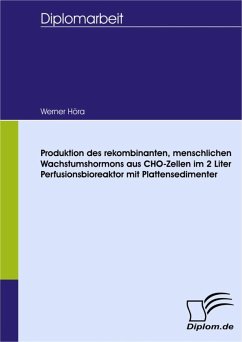 Produktion des rekombinanten, menschlichen Wachstumshormons aus CHO-Zellen im 2 Liter Perfusionsbioreaktor mit Plattensedimenter (eBook, PDF) - Höra, Werner