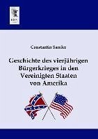 Geschichte des vierjährigen Bürgerkrieges in den Vereinigten Staaten von Amerika - Sander, Constantin