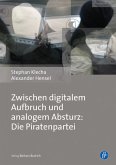 Zwischen digitalem Aufbruch und analogem Absturz: Die Piratenpartei (eBook, PDF)