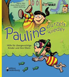 Pauline purzelt wieder - Hilfe für übergewichtige Kinder und ihre Eltern (eBook, ePUB) - Eder, Sigrun; Cavini, Anna Maria; Möhring, Jakob