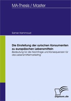 Die Einstellung der syrischen Konsumenten zu europäischen Lebensmitteln: Bedeutung für die Nachfrage und Konsequenzen für das Lebensmittelmarketing (eBook, PDF) - Hammoud, Samer