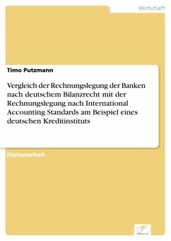 Vergleich der Rechnungslegung der Banken nach deutschem Bilanzrecht mit der Rechnungslegung nach International Accounting Standards am Beispiel eines deutschen Kreditinstituts (eBook, PDF) - Putzmann, Timo