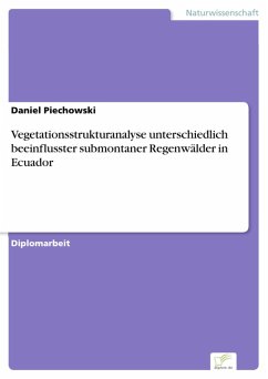 Vegetationsstrukturanalyse unterschiedlich beeinflusster submontaner Regenwälder in Ecuador (eBook, PDF) - Piechowski, Daniel