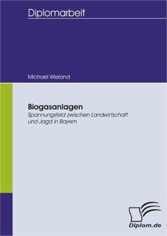 Biogasanlagen: Spannungsfeld zwischen Landwirtschaft und Jagd in Bayern (eBook, PDF) - Wieland, Michael