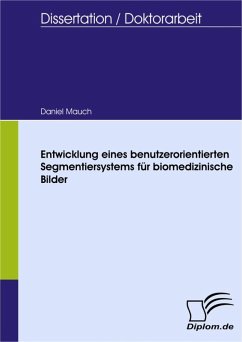 Entwicklung eines benutzerorientierten Segmentiersystems für biomedizinische Bilder (eBook, PDF) - Mauch, Daniel
