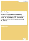 Internationalisierungsstrategien eines technischen Dienstleistungsunternehmen: Wege zur Erschließung des Marktes für Angewandte Forschung und Engineering in Brasilien (eBook, PDF)