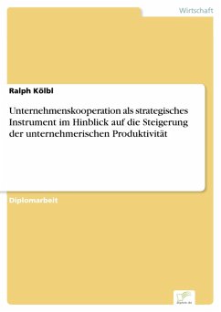 Unternehmenskooperation als strategisches Instrument im Hinblick auf die Steigerung der unternehmerischen Produktivität (eBook, PDF) - Kölbl, Ralph