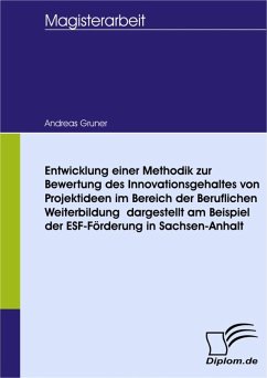 Entwicklung einer Methodik zur Bewertung des Innovationsgehaltes von Projektideen im Bereich der Beruflichen Weiterbildung - dargestellt am Beispiel der ESF-Förderung in Sachsen-Anhalt (eBook, PDF) - Gruner, Andreas