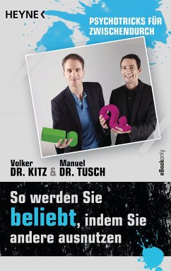 So werden Sie beliebt, indem Sie andere ausnutzen (eBook, ePUB) - Kitz, Volker; Tusch, Manuel