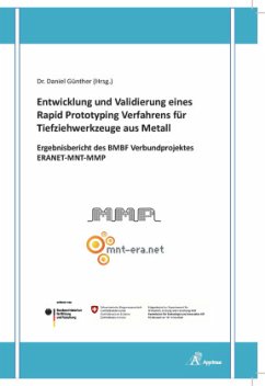 Cover Entwicklung und Validierung eines Rapid Prototyping Verfahrens für Tiefziehwerkzeuge aus Metall - Ergebnisbericht des BMBF Verbundprojektes ERANET-MNT-MMP