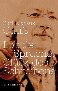 Lob der Sprache, Glück des Schreibens - Gauß, Karl-Markus