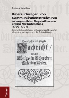 Untersuchungen von Kommunikationsstrukturen an ausgewählten Flugschriften zum Großen Nordischen Krieg (1700-1721) - Windhuis, Barbara