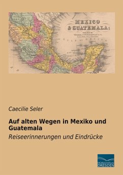 Auf alten Wegen in Mexiko und Guatemala - Seler, Caecilie