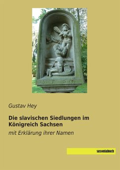 Die slavischen Siedlungen im Königreich Sachsen - Hey, Gustav