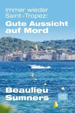 Immer wieder Saint-Tropez: Gute Aussicht auf Mord (eBook, ePUB) - Beaulieu, Jonathan; Sumners, Shannon