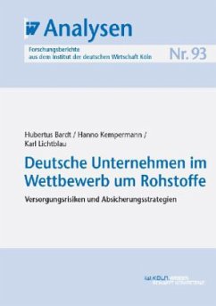 Deutsche Unternehmen im Wettbewerb um Rohstoffe - Bardt, Hubertus;Kempermann, Hanno;Lichtblau, Karl