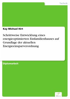 Schrittweise Entwicklung eines energieoptimierten Einfamilienhauses auf Grundlage der aktuellen Energieeinsparverordnung (eBook, PDF) - Hirt, Kay Michael