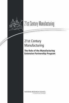 21st Century Manufacturing - National Research Council; Policy And Global Affairs; Board on Science Technology and Economic Policy; Committee on 21st Century Manufacturing the Role of the Manufacturing Extension Partnership Program of the National Institute of Standards and Technology