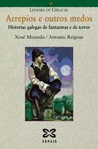 Arrepíos e outros medos : historias galegas de fantasmas e de terror - Miranda, Xosé; Reigosa, Antonio