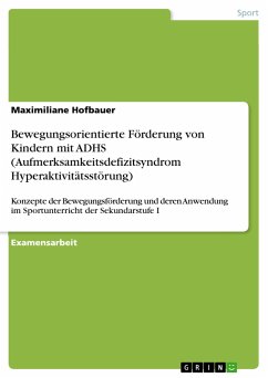 Bewegungsorientierte Förderung von Kindern mit ADHS (Aufmerksamkeitsdefizitsyndrom Hyperaktivitätsstörung) - Hofbauer, Maximiliane