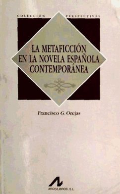 La metaficción en la novela española contemporánea - Orejas, Francisco G.