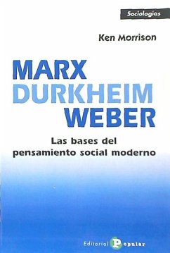 Marx, Durkheim, Weber : las bases del pensamiento social moderno - Morrison, Ken