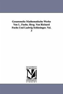 Gesammelte Mathematische Werke Von L. Fuchs. Hrsg. Von Richard Fuchs Und Ludwig Schlesinger. Vol. 3 - Fuchs, L. (Lazarus)