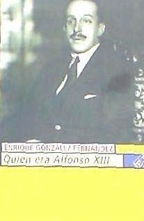 Quién era Alfonso XIII - González Fernández, Enrique