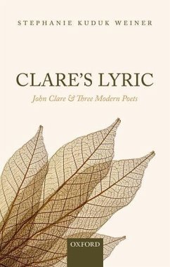 Clare's Lyric: John Clare and Three Modern Poets - Weiner, Stephanie Kuduk