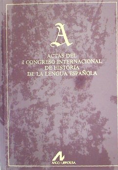 Actas del I Congreso Internacional de Historia de la Lengua Española - Congreso Internacional de Historia de la Lengua Española