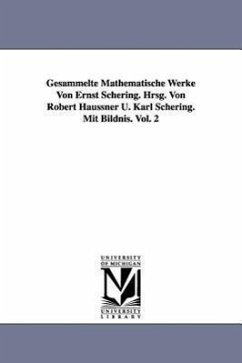 Gesammelte Mathematische Werke Von Ernst Schering. Hrsg. Von Robert Haussner U. Karl Schering. Mit Bildnis. Vol. 2 - Schering, Ernst Christian Julius