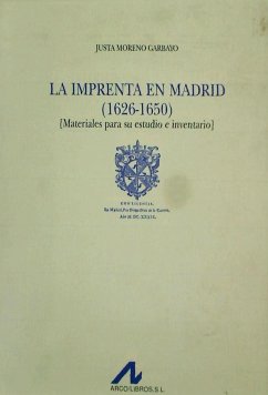 La imprenta en Madrid (1626-1650) : materiales para su estudio e inventario - Moreno Garbayo, Justa