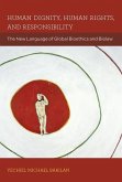 Human Dignity, Human Rights, and Responsibility: The New Language of Global Bioethics and Biolaw