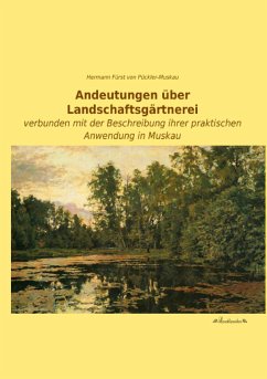 Andeutungen über Landschaftsgärtnerei - Pückler-Muskau, Hermann von