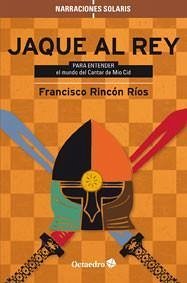 Jaque al rey : para entender : el mundo del Cantar de Mio Cid - Rincón Ríos, Francisco