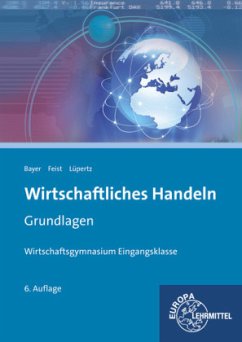 Wirtschaftliches Handeln, Grundlagen - Bayer, Ulrich; Feist, Theo; Lüpertz, Viktor