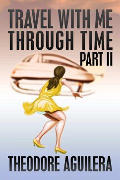 Travel with Me Through Time Part II - Aguilera, Theodore