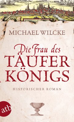 Die Frau des Täuferkönigs (eBook, ePUB) - Wilcke, Michael