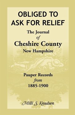 Obliged to Ask for Relief, the Journal of Cheshire County, New Hampshire Pauper Records from 1885-1900 - Kenney-Knudsen, Milli S.; Knudsen, Milli S.
