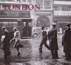 London: Life in the Post-War Years: The Photographs of Douglas Whitworth - Whitworth, Douglas