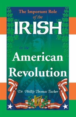 The Important Role of the Irish in the American Revolution - Tucker, Phillip Thomas