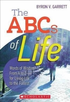 The the ABCs of Life: Words of Wisdom--From A to Z--For Living Life to the Fullest - Garrett, Byron