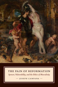 The Pain of Reformation: Spenser, Vulnerability, and the Ethics of Masculinity - Campana, Joseph