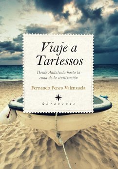 Viaje a Tartessos : desde Andalucía hasta la cuna de la civilización - Penco Valenzuela, Fernando