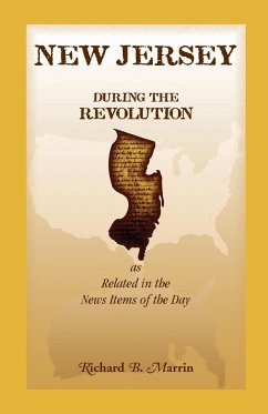 New Jersey During the Revolution, as Related in the News Items of the Day - Marrin, Richard B.