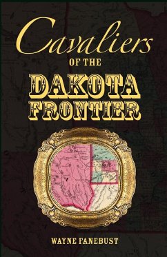 Cavaliers of the Dakota Frontier - Fanebust, Wayne