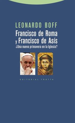 Francisco de Roma y Francisco de Asís : ¿una nueva primavera en la iglesia? - Boff, Leonardo