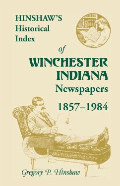 Hinshaw's Historical Index of Winchester, Indiana, Newspapers, 1857-1984 - Hinshaw, Gregory P.